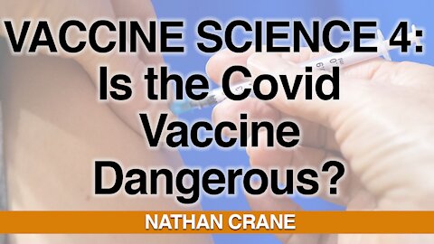 Vaccine Science #4 - Is the Covid Vaccine Dangerous?