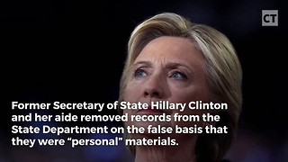 Hillary And Aide Removed Sensitive Docs From State Department