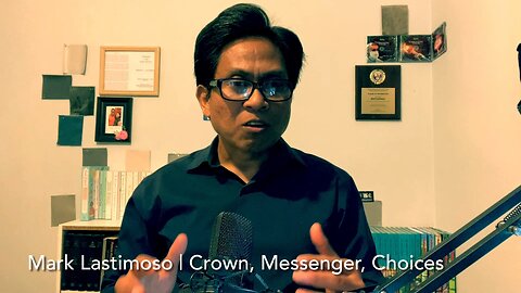 Mark Lastimoso | Crown, Messenger, Choices
