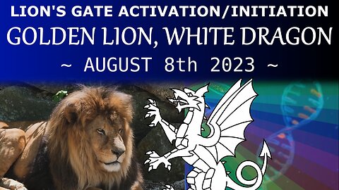 Lion's Gate Activation/Initiation - Golden Lion, White Dragon (August 8th 2023)