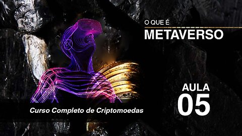 Aula 05 - O Metaverso - Áudio Book - Curso Completo Criptomoedas