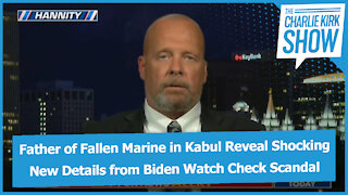Father of Fallen Marine in Kabul Reveal Shocking New Details from Biden Watch Check Scandal