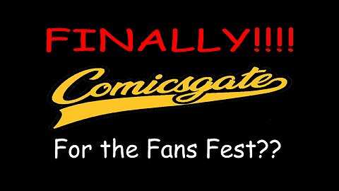 Finally!!! Are We Going to Get a ComicsGate For the Fans Fest???