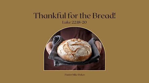 Thankful for the Bread - Luke 22:18-20
