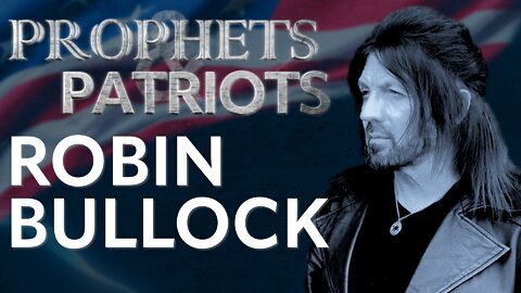 Prophets and Patriots - Episode 30 with Steve Shultz and Robin Bullock