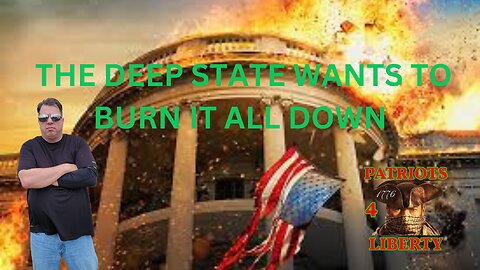 The Deep State wants to burn it all down