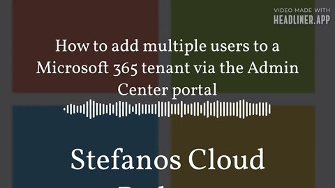 Stefanos Cloud Podcast - How to add multiple users to a Microsoft 365 tenant via the Admin...