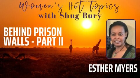 BEHIND PRISON WALLS PART II - Shug Bury & Esther Myers - HIM4Her Radio: Women's Hot Topics