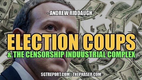 ELECTION COUP & THE CENSORSHIP INDUSTRIAL COMPLEX -- Andrew Riddaugh