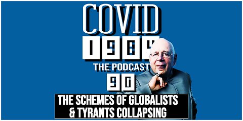THE SCHEMES OF GLOBALISTS & TYRANTS COLLAPSING. COVID1984 PODCAST. EP 90 - 1/14/24