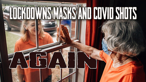 Lockdowns Masks and Covid Shots AGAIN!