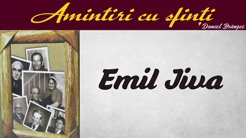 Amintiri cu sfinți - Emil Jiva