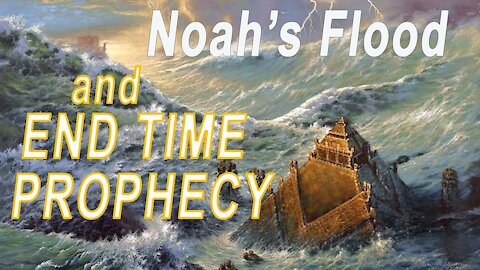 PROPHECY of Jesus' 2nd Coming and End of the Age found in Bible's Story of Noah's Flood [mirrored]
