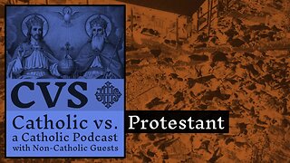Catholic vs. Protestant - 2016-08-14 - Andrew