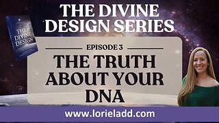 LORIE LADD | THE DIVINE DESIGN SERIES | EP 3 | The Truth About Your DNA