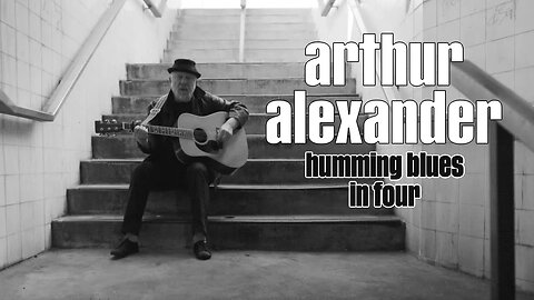 Arthur Alexander - "Humming Blues in Four" Big Stir Records - Official Music Video