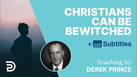 Derek Prince - Christians Can Be Bewitched