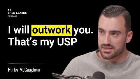 I Will Outwork You. That's My USP | Harley McGaughran
