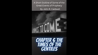 Things To Come, by John R. Caldwell, Chapter 6 The Times of the Gentiles