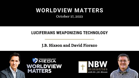 Luciferians Weaponizing Technology (J.B. Hixson on Worldview Matters with David Fiorazo)