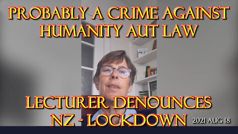 2021 AUG 18 Probably a crime against humanity Amy Benjamin AUT law lecturer denounces lockdown