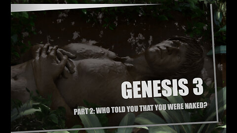 Genesis 3 Part 2 Who told you that you are naked?