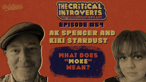 The Critical Introverts #59. What does "Woke" mean?