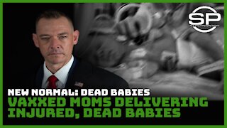 New Normal: Dead Babies, Vaxxed Moms Delivering Injured, Dead Babies