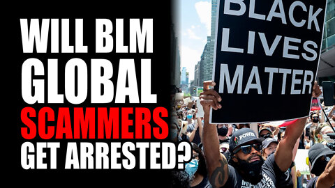 Will BLM Global Scammers get Arrested?