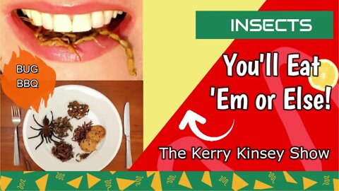 The Rich Global Elites Want You to Consume BUGS! It's The Kerry Kinsey Show 7.28.2022