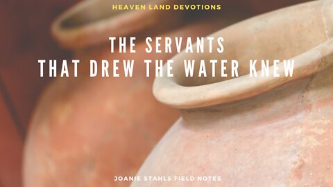 Heaven Land Devotions - The Servants That Drew The Water Knew