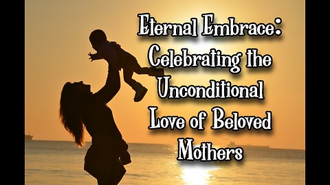 Eternal Embrace: Celebrating the Unconditional Love of Beloved Mothers