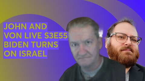 JOHN AND VON LIVE S3E55 BIDEN TURNS ON ISRAEL