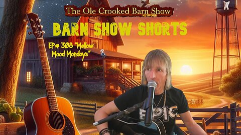 “Barn Show Shorts” Ep. #308 “Mellow Mood Mondays”