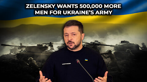 Zelensky Wants 500,000 More Men For Ukraine’s Army