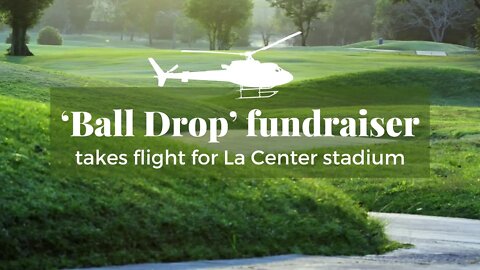 ‘Ball Drop’ fundraiser takes flight for La Center stadium