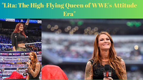 "From Luchadora to WWE Hall of Famer: The Inspiring Story of Lita"
