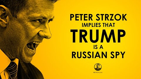 Peter Strzok Implies Trump is a Russian Spy