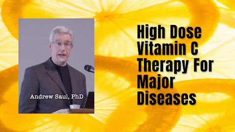 Andrew Saul - High Dose Vitamin C Therapy For Major Diseases