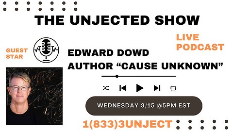 The Unjected Show #010 | Cause Unknown with Edward Dowd