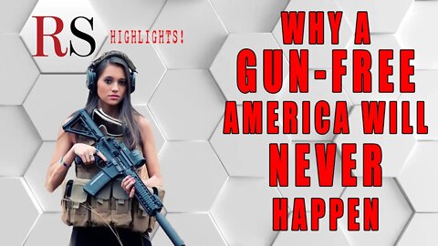 Why a "Gun-Free" America Is an Impossibility