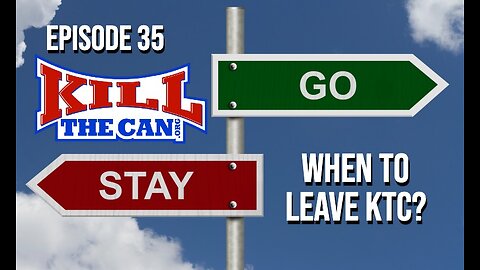 When To Leave KTC? - Kill The Can Podcast Episode 35