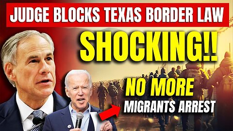 JUST NOW: Judge Blocks Texas Immigration Law 🔥 NO MORE Migrants Arrest SB4 🚨 Texas Border Crisis