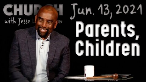 06/13/21 Taking Care of Parents and Children Raising Children (Church)