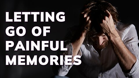 Letting Go of Painful Memories | Daily Inspiration