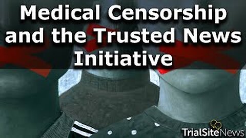 How Trial Site News is Fighting Back Against Trusted News Initiative Medical Censorship
