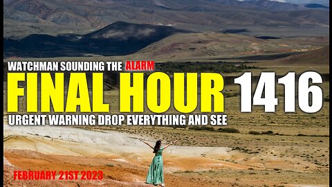 FINAL HOUR 1416 - URGENT WARNING DROP EVERYTHING AND SEE - WATCHMAN SOUNDING THE ALARM