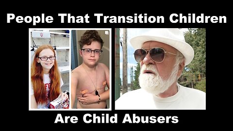 People That Transition Children Are Child Abusers