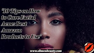 "10 Tips on How to Cure Facial Acne: Best Amazon Products to Use"