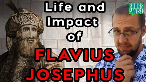 The Fascinating Life Story and Enormous Impact of Flavius Josephus on Christianity